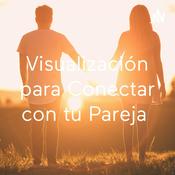 Podcast Visualización para Conectar con tu Pareja