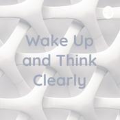 Podcast Wake Up and Think Clearly