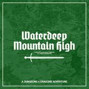 Podcast Waterdeep Mountain High