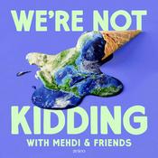 Podcast We're Not Kidding with Mehdi & Friends