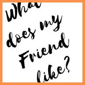 Podcast What does my friend Like?
