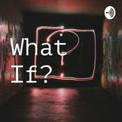 Podcast What If?