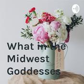 Podcast What in the Midwest Goddesses