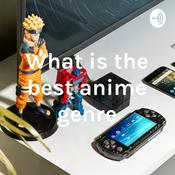 Podcast What is the best anime genre