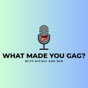 Podcast What Made You Gag?