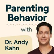 Podcast Parenting Behavior with Dr. Andy Kahn: Your Guide to Getting Through the Hard Times