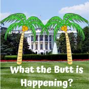 Podcast What the Butt is Happening?