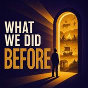 Podcast What We Did Before | A History of Everyday Life