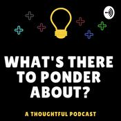 Podcast What's There To Ponder About?