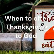 Podcast When to offer Thanksgiving to God
