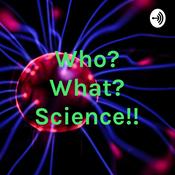 Podcast Who? What? Science!!