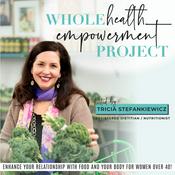 Podcast Whole Health Empowerment Project- healthy eating, weight loss after 40, weight loss motivation, food freedom, nutrition, womens health, healthy life hacks, women’s health and wellness