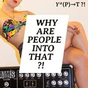Podcast Why Are People Into That?!