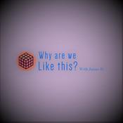 Podcast Why are we like this?