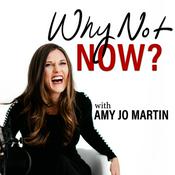 Podcast Why Not Now? with Amy Jo Martin