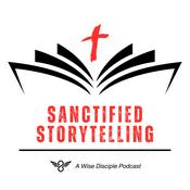 Podcast Sanctified Storytelling: A Wise Disciple Podcast