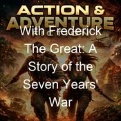 Podcast With Frederick The Great: A Story of the Seven Years' War