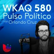 Podcast WKAQ 580 Pulso Político con Orlando Cruz