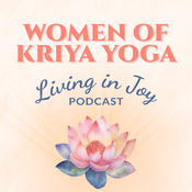 Podcast Women of Kriya Yoga: Living In Joy Podcast