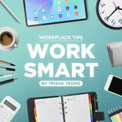 Podcast WORK SMART: Workplace Tips with Trisha Yeong