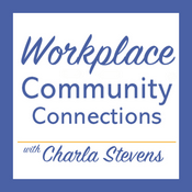 Podcast Workplace Community Connections With Charla Stevens