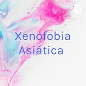 Podcast Xenofobia Asiática