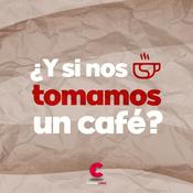 Podcast ¿Y si nos tomamos un café?