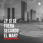 Podcast ¿Y si se fuera secando el mar?