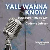 Podcast Y’all Wanna Know with Cadence LaMarr