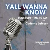 Podcast Y’all Wanna Know with Cadence LaMarr