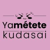 Podcast YaMétete Kudasai! Anime Podcast