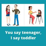 Podcast You say teenager, I say toddler