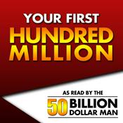 Podcast Your First Hundred Million - As Read by the 50 Billion Dollar Man