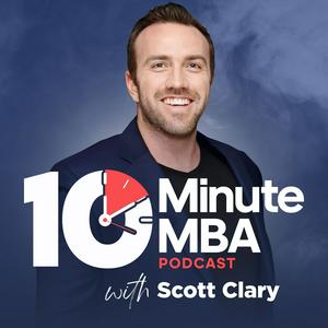 Escucha 10 Minute MBA - Daily Actionable Business Lessons With Scott D. Clary en la aplicación