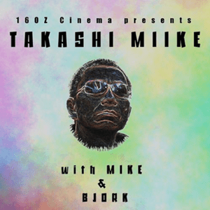 16oz Cinema Presents: Takashi Miike