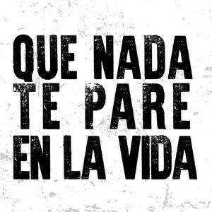 QUE NADA TE PARE EN LA VIDA