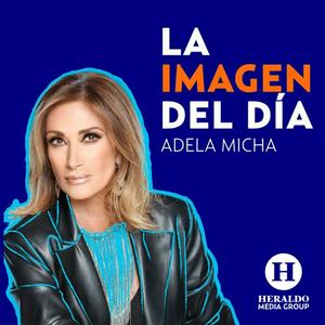 Escucha Adela Micha y la imagen del día en la aplicación