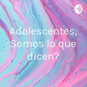 Escucha Adolescentes, ¿Somos lo que dicen? en la aplicación