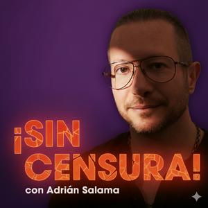 Adrián Salama ¡Sin Censura!