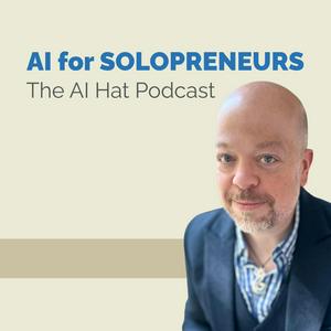 AI for Solopreneurs: The AI Hat Podcast
