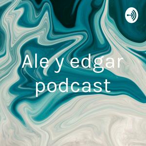 Ale y edgar podcast