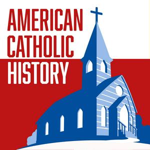 Escucha American Catholic History en la aplicación