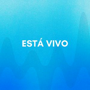 ESTÁ VIVO