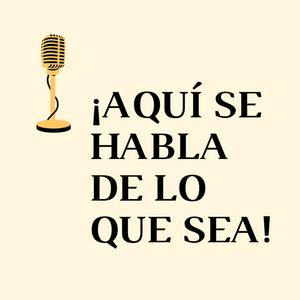 Escucha Aquí se habla de lo que sea en la aplicación