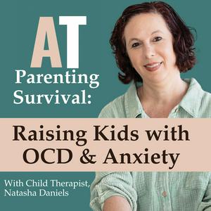 Escucha AT Parenting Survival Podcast: Raising Kids with OCD and Anxiety en la aplicación