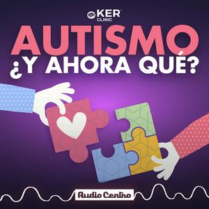 Autismo, ¿Y Ahora Qué?
