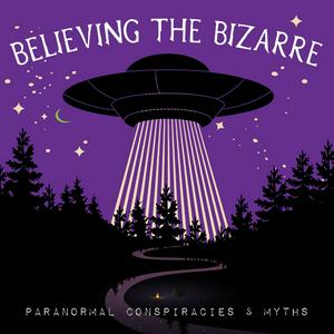 Escucha Believing the Bizarre: Paranormal Conspiracies & Myths en la aplicación