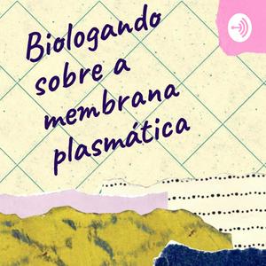 Biologando sobre a Membrana Plasmática