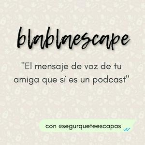 Blablaescape: el mensaje de voz de tu amiga que sí es un podcast