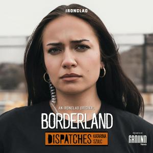 Borderland: Dispatches with Katarina Szulc